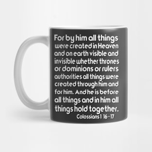 For by him all things were created Colossians 1:16–17 Mug